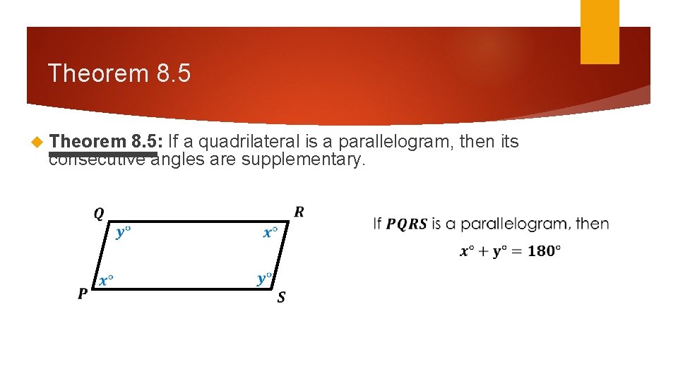 Theorem 8. 5 Theorem 8. 5: If a quadrilateral is a parallelogram, then its Theorem 8. 5 Theorem 8. 5: If a quadrilateral is a parallelogram, then its