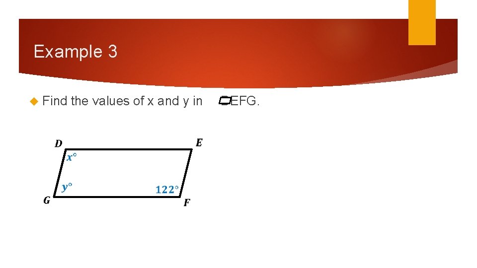 Example 3 Find the values of x and y in DEFG. Example 3 Find the values of x and y in DEFG.