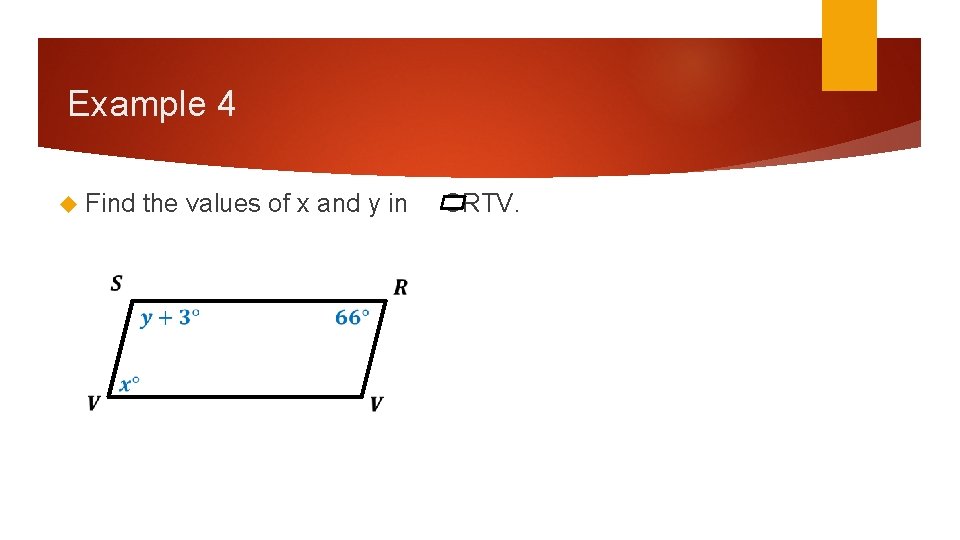 Example 4 Find the values of x and y in SRTV. Example 4 Find the values of x and y in SRTV.