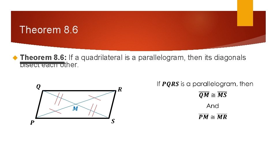 Theorem 8. 6 Theorem 8. 6: If a quadrilateral is a parallelogram, then its Theorem 8. 6 Theorem 8. 6: If a quadrilateral is a parallelogram, then its