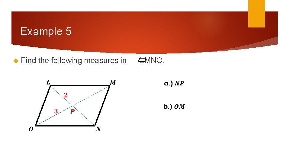 Example 5 Find the following measures in LMNO. Example 5 Find the following measures in LMNO.