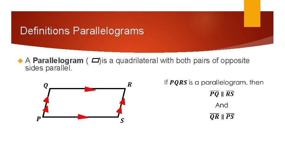 Definitions Parallelograms A Parallelogram ( sides parallel. )is a quadrilateral with both pairs of Definitions Parallelograms A Parallelogram ( sides parallel. )is a quadrilateral with both pairs of