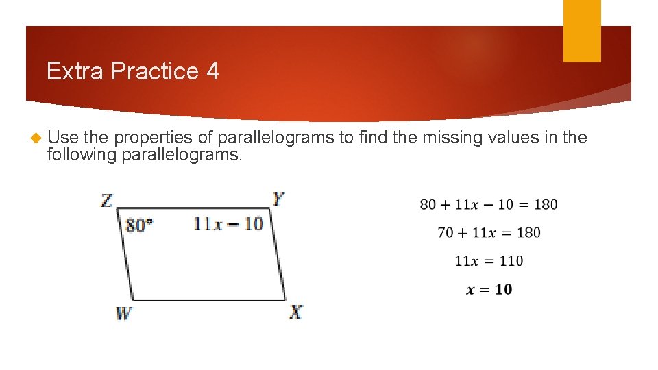 Extra Practice 4 Use the properties of parallelograms to find the missing values in Extra Practice 4 Use the properties of parallelograms to find the missing values in
