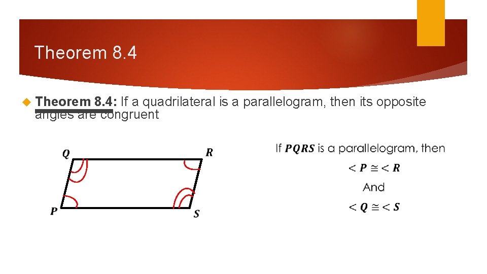 Theorem 8. 4 Theorem 8. 4: If a quadrilateral is a parallelogram, then its Theorem 8. 4 Theorem 8. 4: If a quadrilateral is a parallelogram, then its