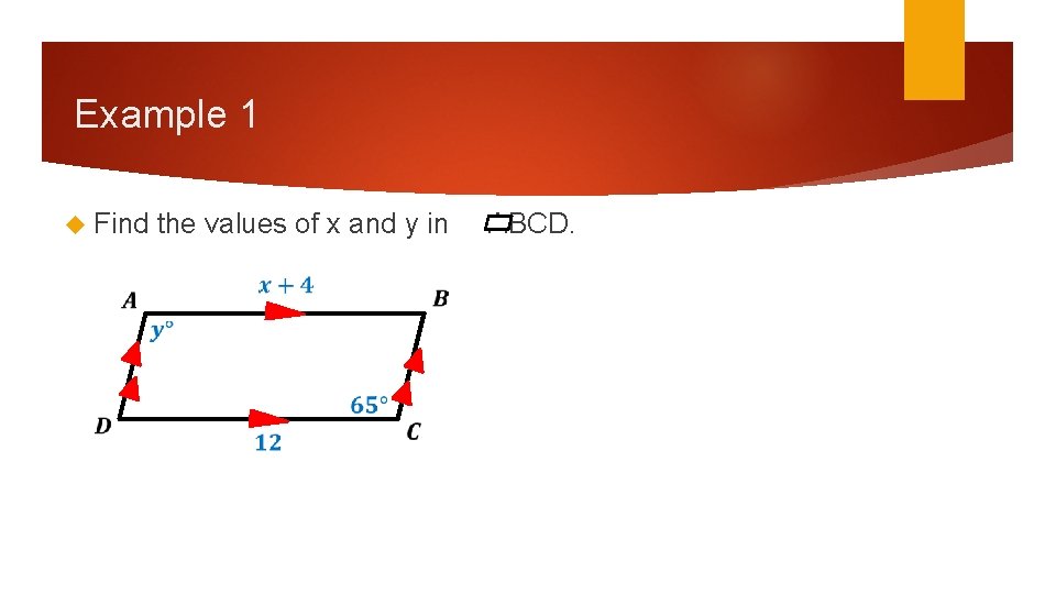 Example 1 Find the values of x and y in ABCD. Example 1 Find the values of x and y in ABCD.