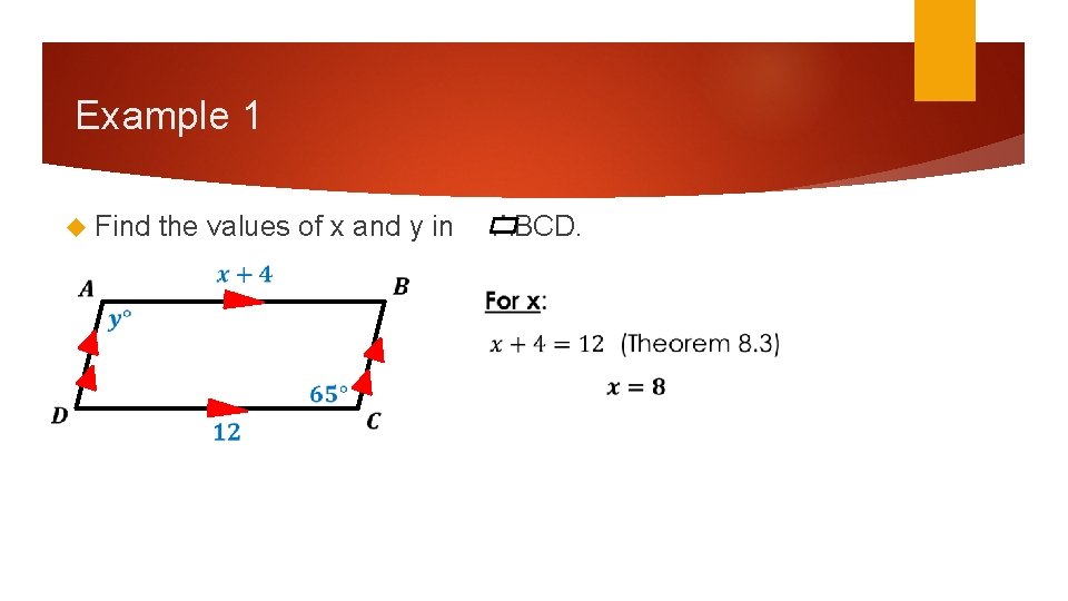 Example 1 Find the values of x and y in ABCD. Example 1 Find the values of x and y in ABCD.