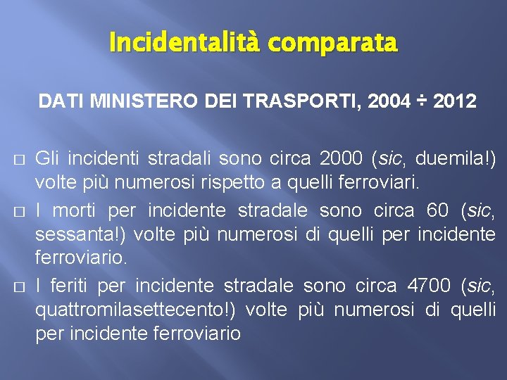 Incidentalità comparata DATI MINISTERO DEI TRASPORTI, 2004 ÷ 2012 � � � Gli incidenti