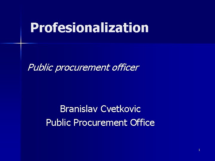 Profesionalization Public procurement officer Branislav Cvetkovic Public Procurement Office 1 
