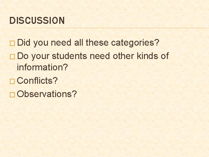 DISCUSSION � Did you need all these categories? � Do your students need other