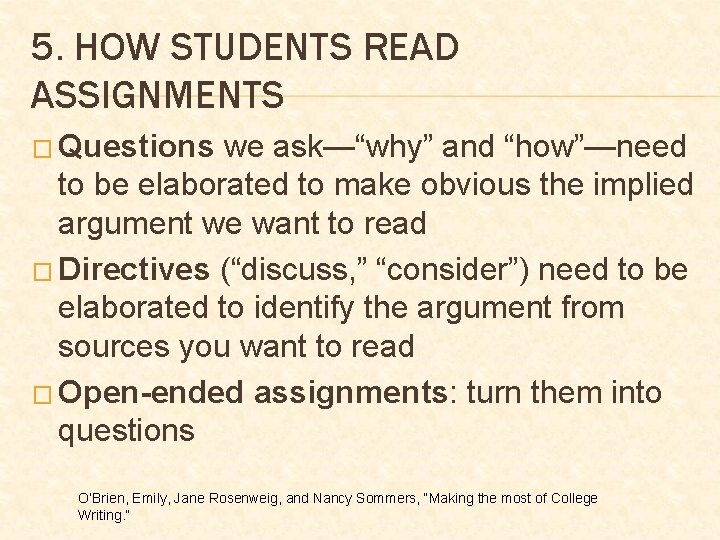 5. HOW STUDENTS READ ASSIGNMENTS � Questions we ask—“why” and “how”—need to be elaborated