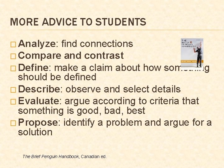 MORE ADVICE TO STUDENTS � Analyze: find connections � Compare and contrast � Define: