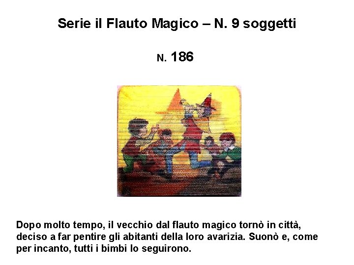 Serie il Flauto Magico – N. 9 soggetti N. 186 Dopo molto tempo, il