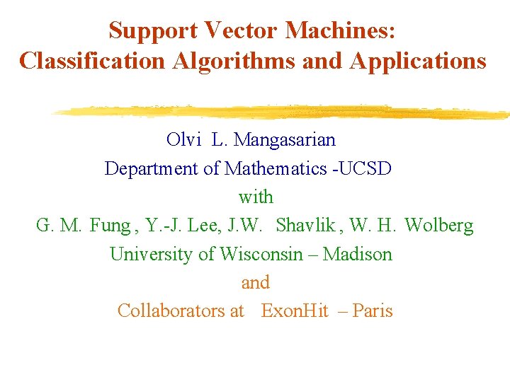 Support Vector Machines: Classification Algorithms and Applications Olvi L. Mangasarian Department of Mathematics -UCSD