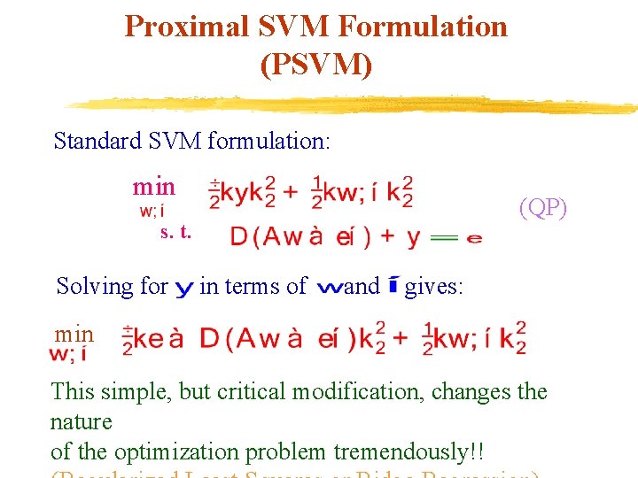 Proximal SVM Formulation (PSVM) Standard SVM formulation: min (QP) s. t. Solving for in