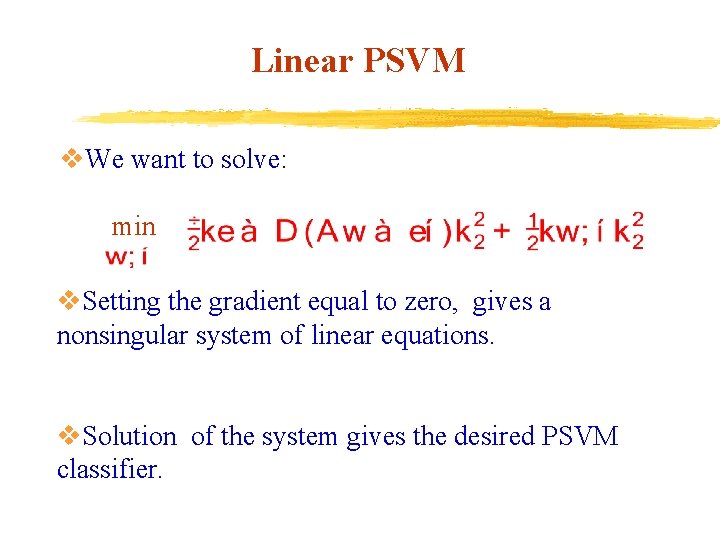 Linear PSVM v. We want to solve: min v. Setting the gradient equal to