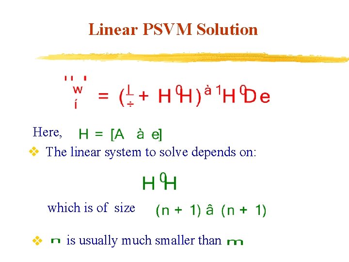 Linear PSVM Solution Here, v The linear system to solve depends on: which is