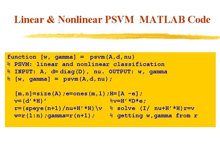 Linear & Nonlinear PSVM MATLAB Code function [w, gamma] = psvm(A, d, nu) %