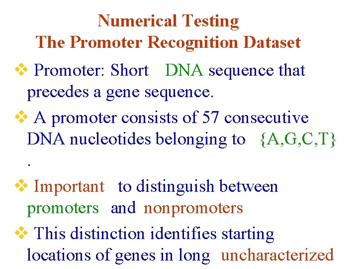 Numerical Testing The Promoter Recognition Dataset v Promoter: Short DNA sequence that precedes a