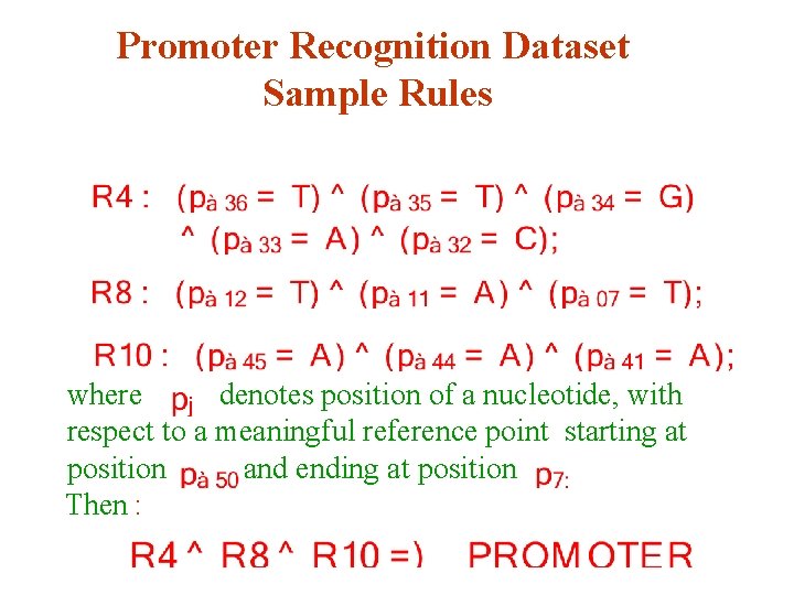 Promoter Recognition Dataset Sample Rules where denotes position of a nucleotide, with respect to