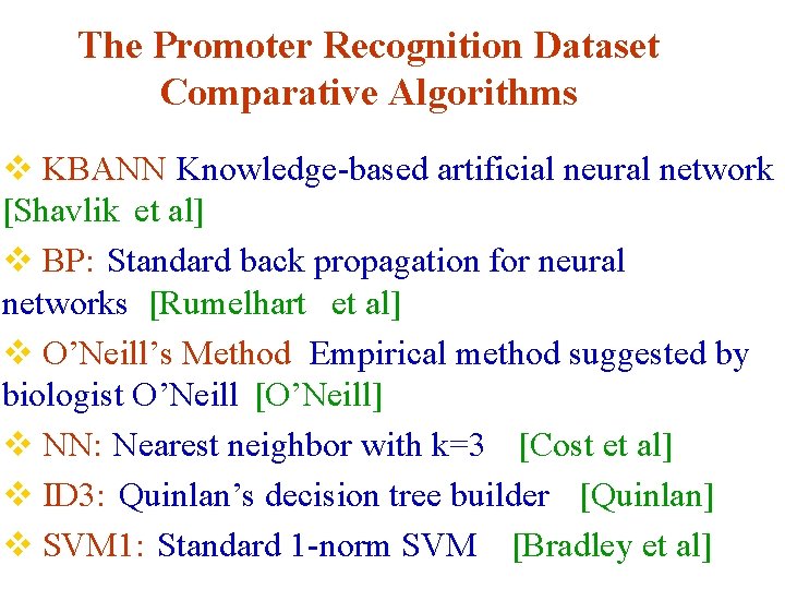 The Promoter Recognition Dataset Comparative Algorithms v KBANN Knowledge-based artificial neural network [Shavlik et
