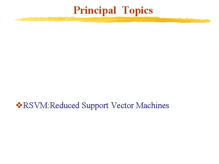 Principal Topics v. RSVM: Reduced Support Vector Machines 