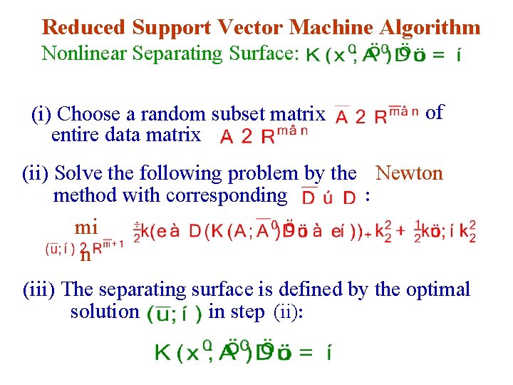 Reduced Support Vector Machine Algorithm Nonlinear Separating Surface: (i) Choose a random subset matrix