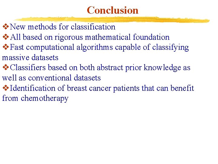 Conclusion v. New methods for classification v. All based on rigorous mathematical foundation v.