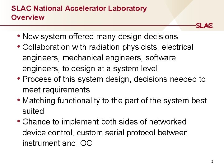 SLAC National Accelerator Laboratory Overview • New system offered many design decisions • Collaboration