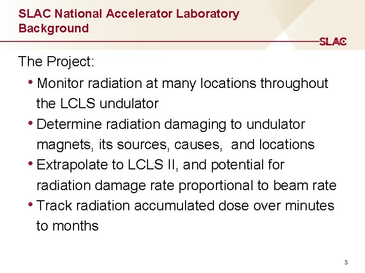 SLAC National Accelerator Laboratory Background The Project: • Monitor radiation at many locations throughout