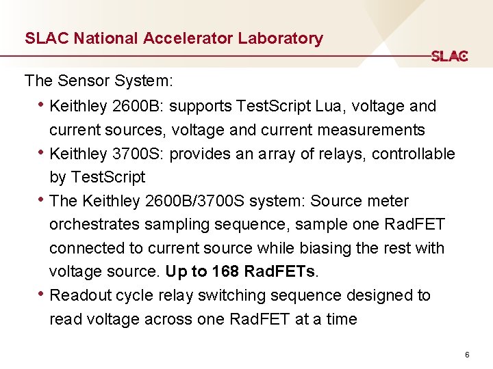 SLAC National Accelerator Laboratory The Sensor System: • Keithley 2600 B: supports Test. Script