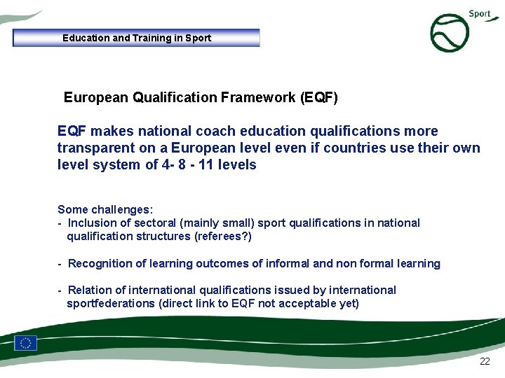 Education and Training in Sport European Qualification Framework (EQF) EQF makes national coach education