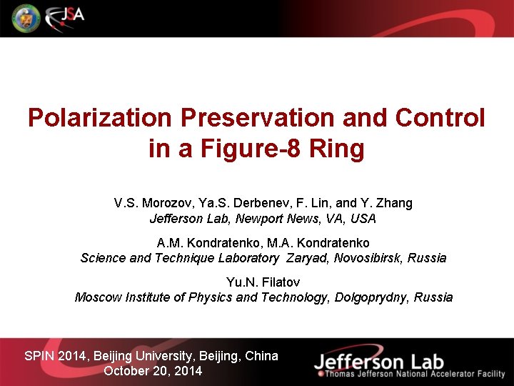 Polarization Preservation and Control in a Figure-8 Ring V. S. Morozov, Ya. S. Derbenev,