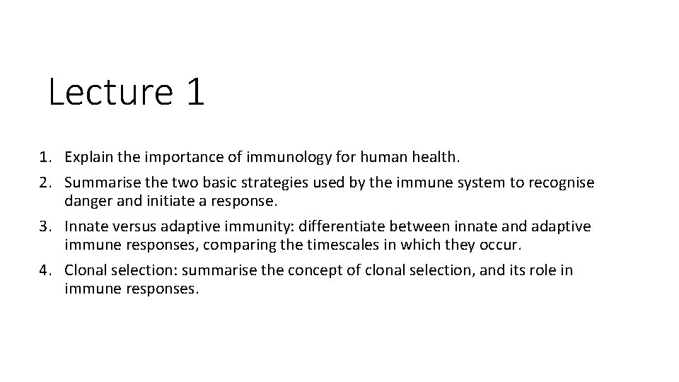Lecture 1 1. Explain the importance of immunology for human health. 2. Summarise the Lecture 1 1. Explain the importance of immunology for human health. 2. Summarise the