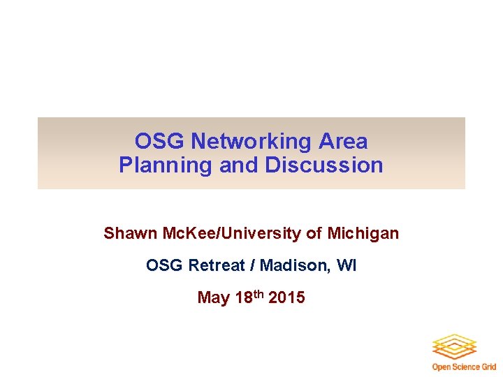 OSG Networking Area Planning and Discussion Shawn Mc. Kee/University of Michigan OSG Retreat /