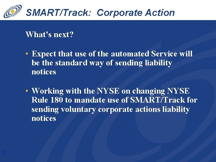 SMART/Track: Corporate Action Liability What’s next? • Expect that use of the automated Service