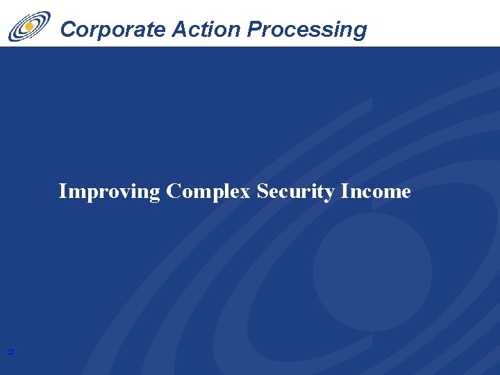 Corporate Action Processing Innovations 12 Improving Complex Security Income 