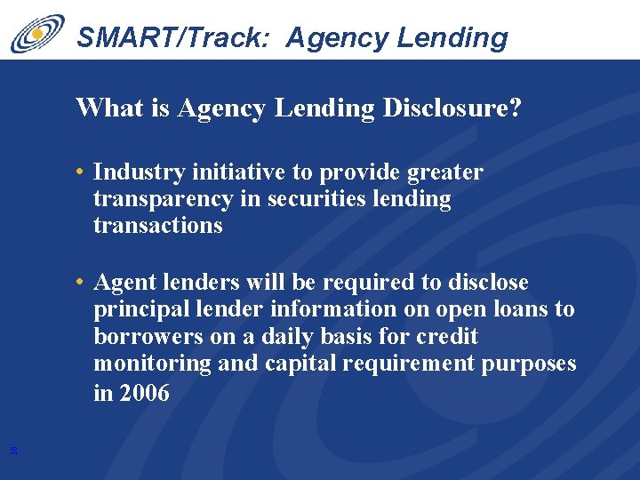 SMART/Track: Agency Lending Disclosure What is Agency Lending Disclosure? • Industry initiative to provide