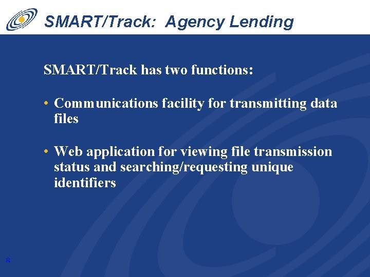 SMART/Track: Agency Lending Disclosure SMART/Track has two functions: • Communications facility for transmitting data