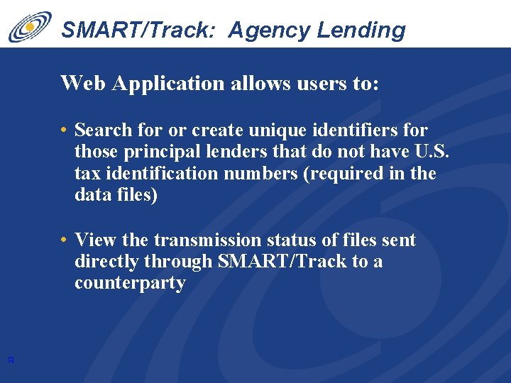 SMART/Track: Agency Lending Disclosure Web Application allows users to: • Search for or create