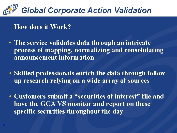 Global Corporate Action Validation Service How does it Work? • The service validates data