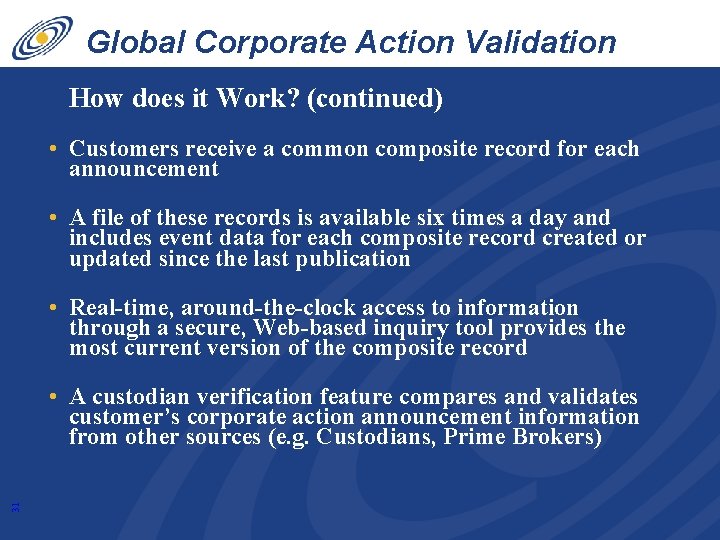 Global Corporate Action Validation Service How does it Work? (continued) • Customers receive a