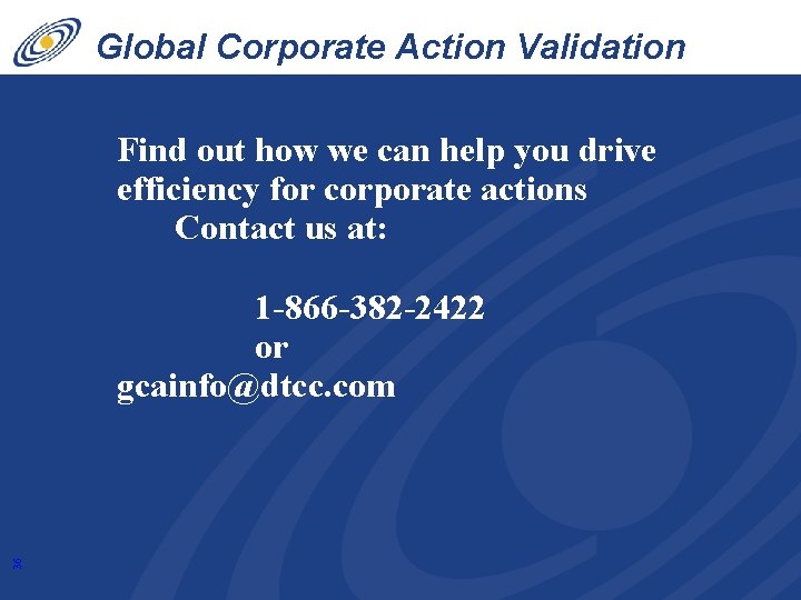 Global Corporate Action Validation Service Find out how we can help you drive efficiency