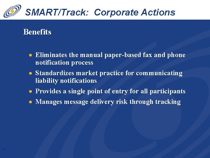 SMART/Track: Corporate Actions Liability Benefits 9 · Eliminates the manual paper-based fax and phone