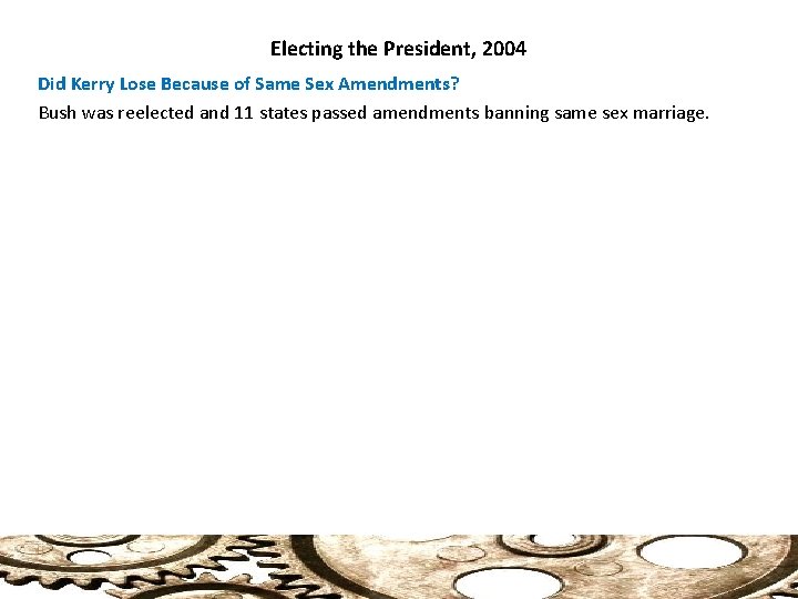 Electing the President, 2004 Did Kerry Lose Because of Same Sex Amendments? Bush was