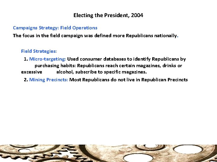 Electing the President, 2004 Campaigns Strategy: Field Operations The focus in the field campaign