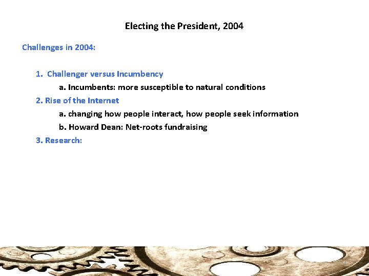 Electing the President, 2004 Challenges in 2004: 1. Challenger versus Incumbency a. Incumbents: more