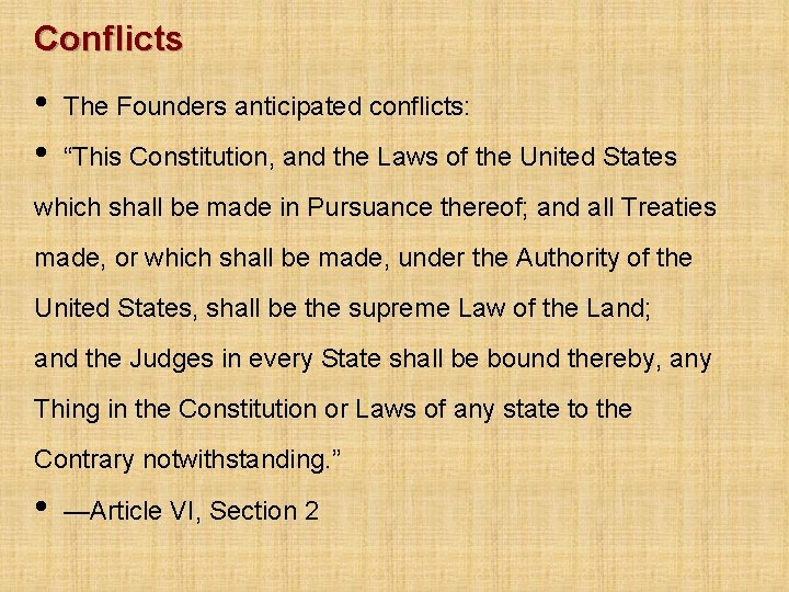 Conflicts • • The Founders anticipated conflicts: “This Constitution, and the Laws of the