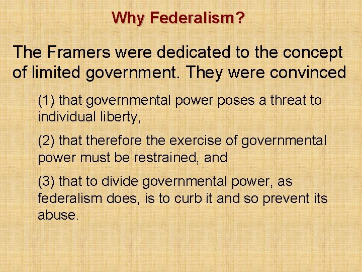 Why Federalism? The Framers were dedicated to the concept of limited government. They were