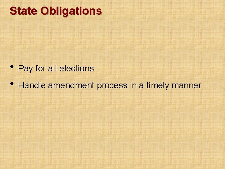 State Obligations • Pay for all elections • Handle amendment process in a timely