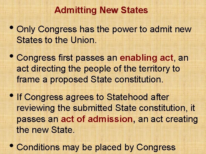 Admitting New States • Only Congress has the power to admit new States to